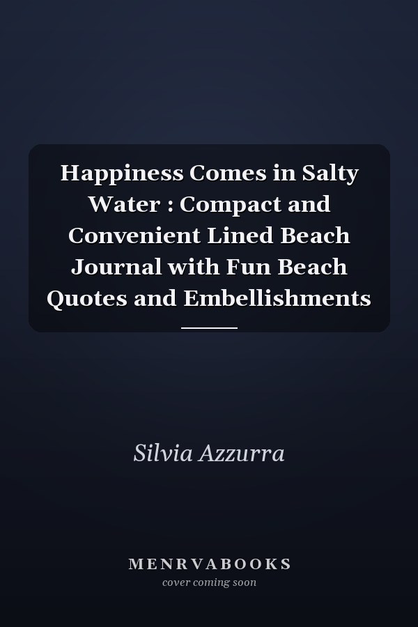 Happiness Comes in Salty Water : Compact and Convenient Lined Beach Journal with Fun Beach Quotes and Embellishments