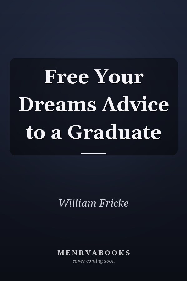 Free Your Dreams Advice to a Graduate