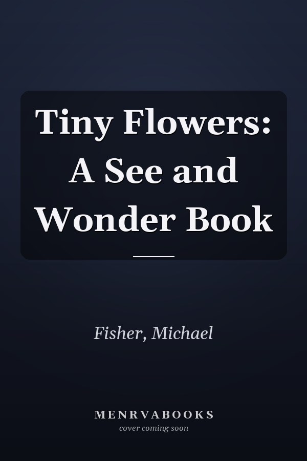 Tiny Flowers: A See and Wonder Book