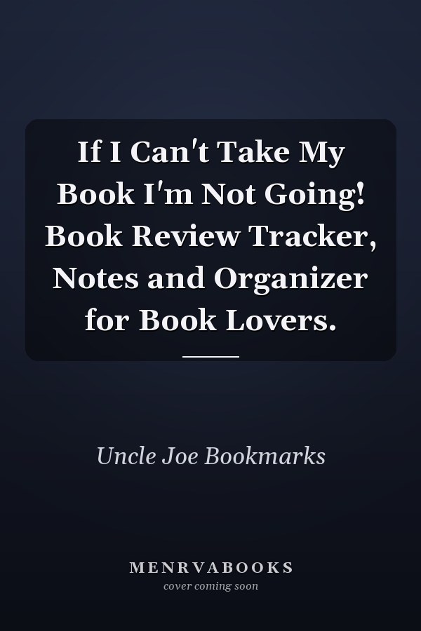 If I Can't Take My Book I'm Not Going! Book Review Tracker, Notes and Organizer for Book Lovers.