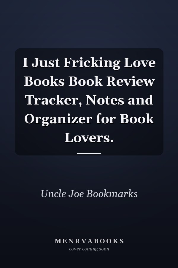 I Just Fricking Love Books Book Review Tracker, Notes and Organizer for Book Lovers.