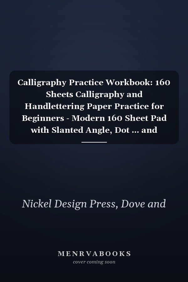 Calligraphy Practice Workbook: 160 Sheets Calligraphy and Handlettering Paper Practice for Beginners - Modern 160 Sheet Pad with Slanted Angle, Dot ... and Handwriting Practice Lines Art Deco