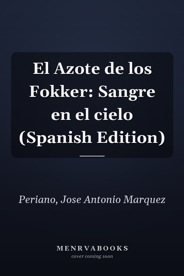 El Azote de los Fokker: Sangre en el cielo (Spanish Edition)