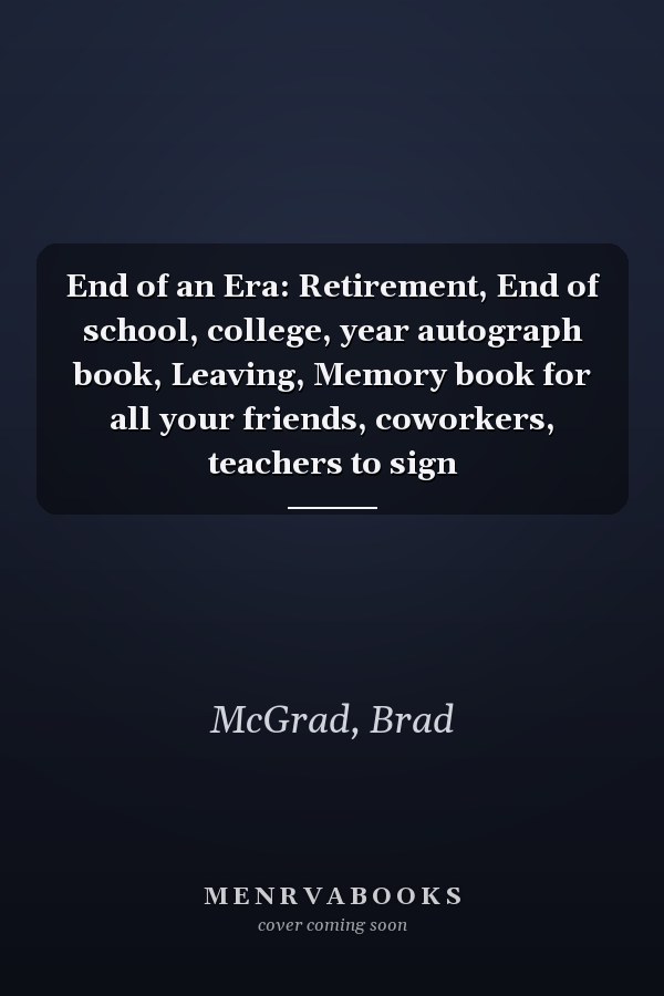 End of an Era: Retirement, End of school, college, year autograph book, Leaving, Memory book for all your friends, coworkers, teachers to sign