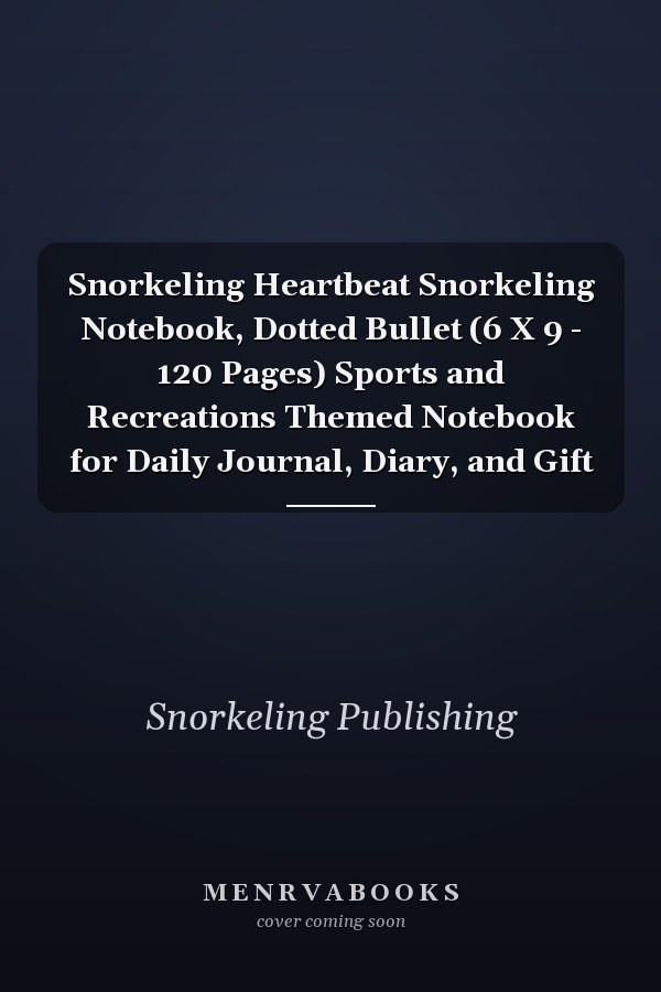 Snorkeling Heartbeat Snorkeling Notebook, Dotted Bullet (6 X 9 - 120 Pages) Sports and Recreations Themed Notebook for Daily Journal, Diary, and Gift
