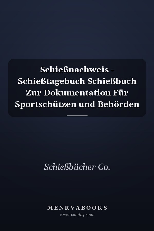 Schießnachweis - Schießtagebuch Schießbuch Zur Dokumentation Für Sportschützen und Behörden