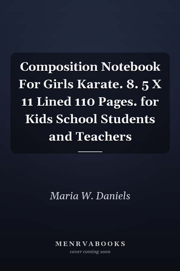 Composition Notebook For Girls Karate. 8. 5 X 11 Lined 110 Pages. for Kids School Students and Teachers