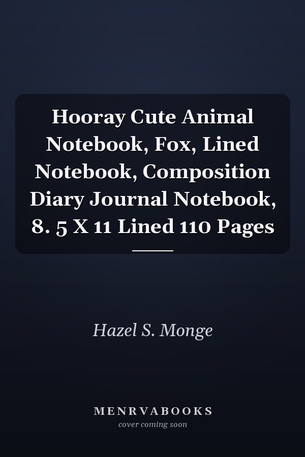 Hooray Cute Animal Notebook, Fox, Lined Notebook, Composition Diary Journal Notebook, 8. 5 X 11 Lined 110 Pages