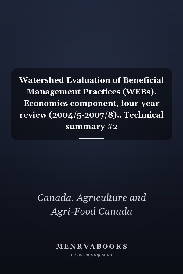 Watershed Evaluation of Beneficial Management Practices (WEBs). Economics component, four-year review (2004/5-2007/8).. Technical summary #2