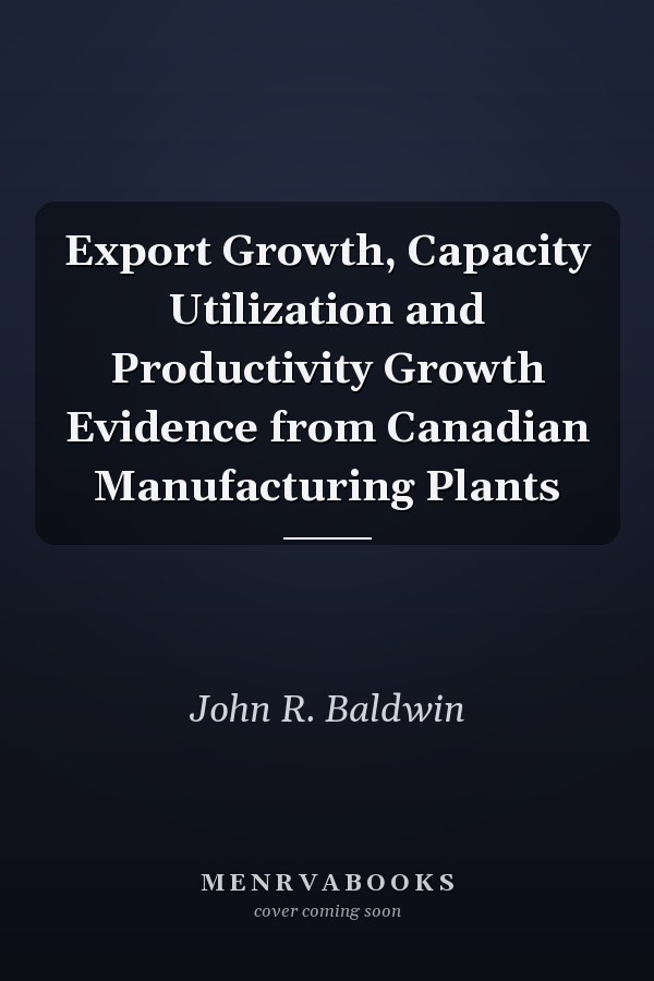 Export Growth, Capacity Utilization and Productivity Growth Evidence from Canadian Manufacturing Plants