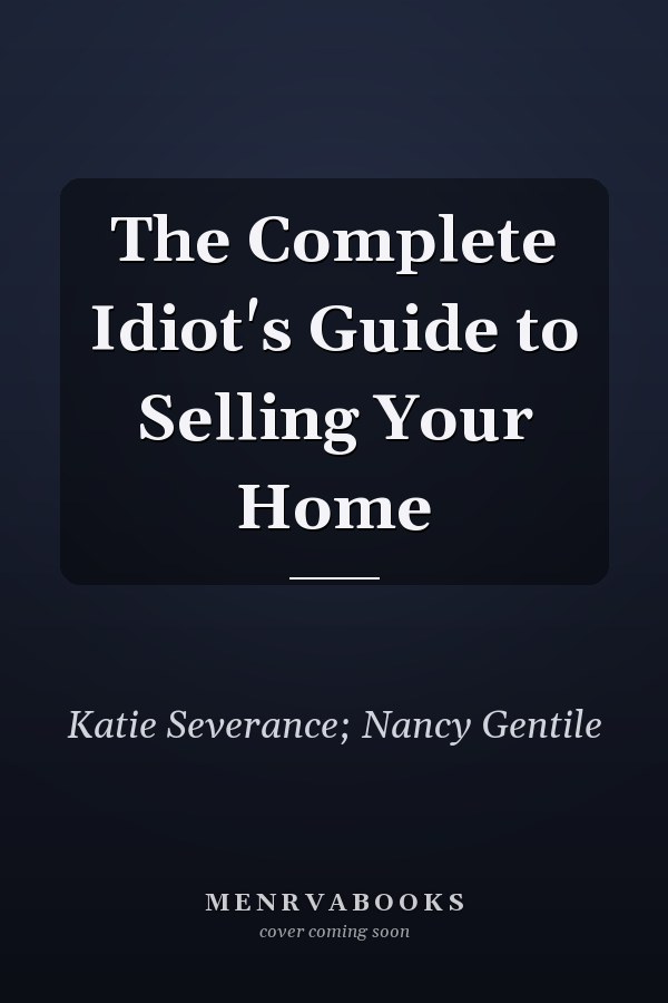 The Complete Idiot's Guide to Selling Your Home
