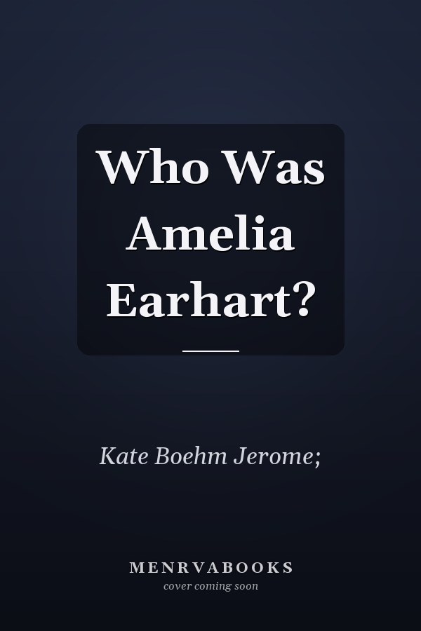 Who Was Amelia Earhart?