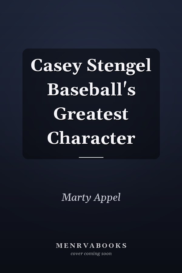Casey Stengel Baseball's Greatest Character