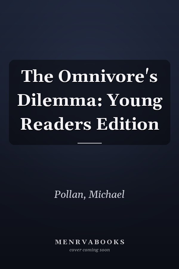 The Omnivore's Dilemma: Young Readers Edition