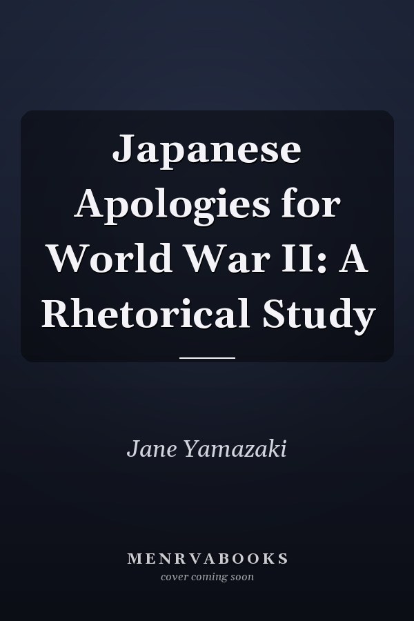 Japanese Apologies for World War II: A Rhetorical Study