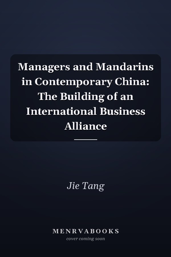 Managers and Mandarins in Contemporary China: The Building of an International Business Alliance