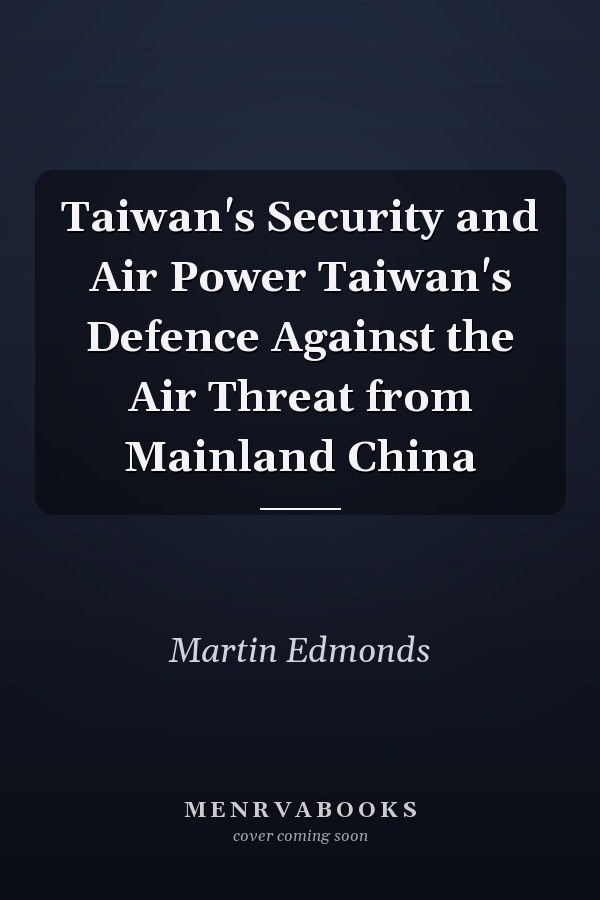 Taiwan's Security and Air Power Taiwan's Defence Against the Air Threat from Mainland China