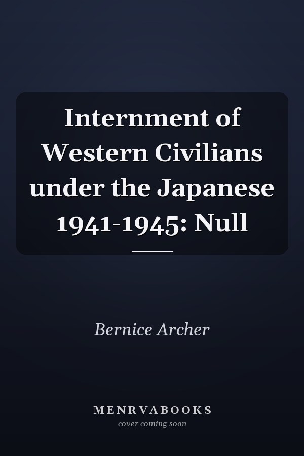 Internment of Western Civilians under the Japanese 1941-1945: Null
