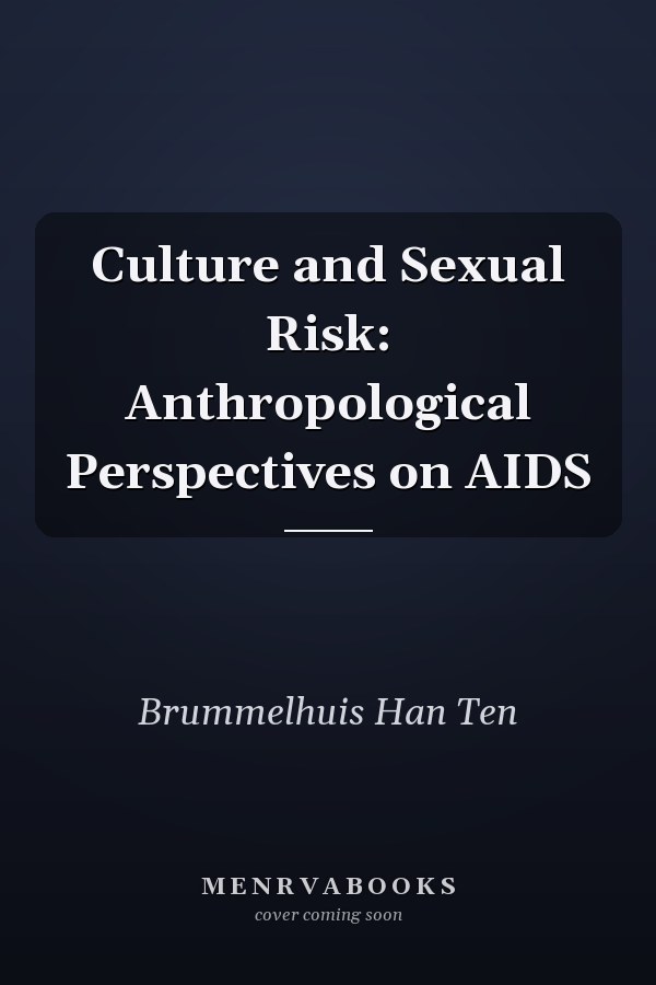 Culture and Sexual Risk: Anthropological Perspectives on AIDS