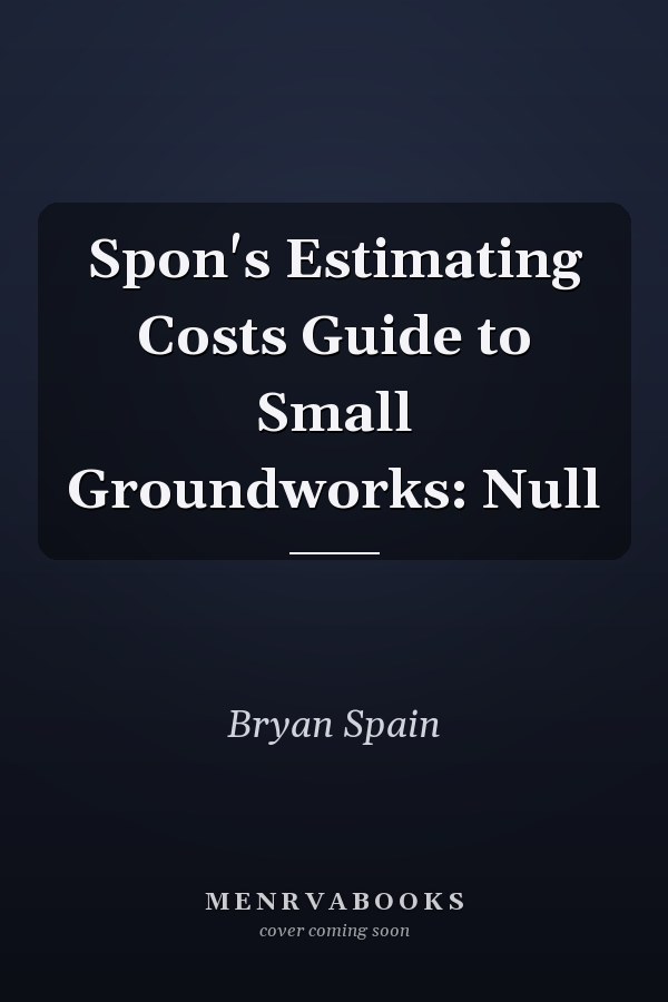 Spon's Estimating Costs Guide to Small Groundworks: Null