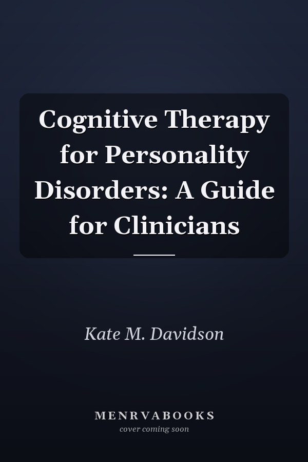 Cognitive Therapy for Personality Disorders: A Guide for Clinicians