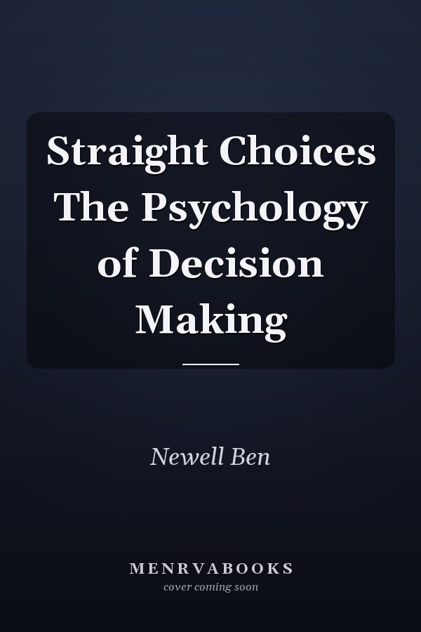 Straight Choices The Psychology of Decision Making