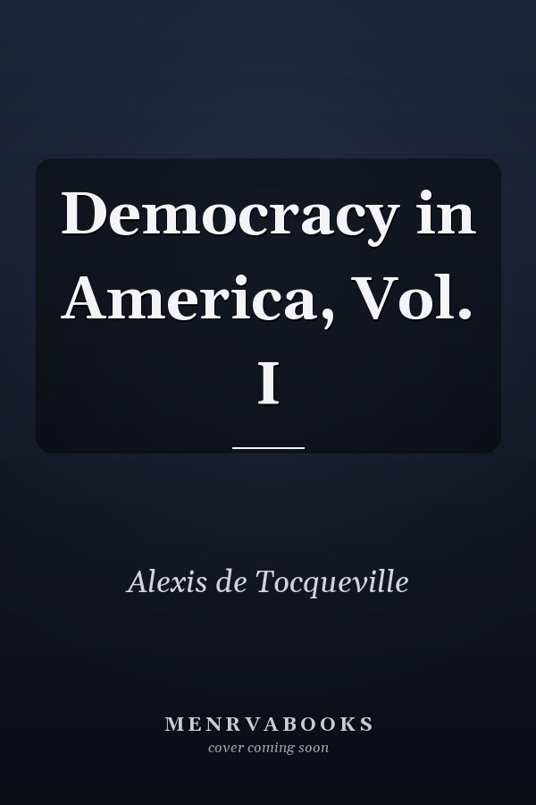 Democracy in America, Vol. I