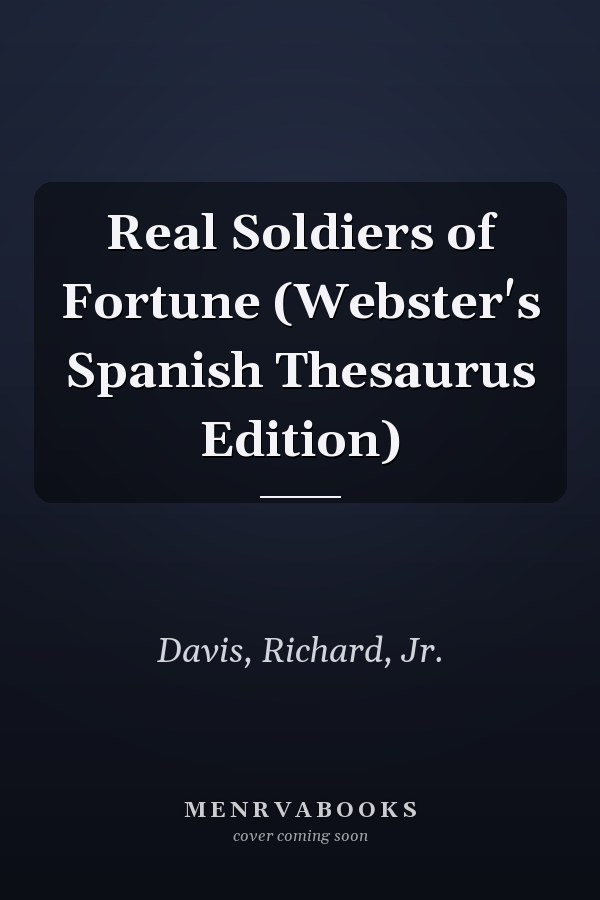 Real Soldiers of Fortune (Webster's Spanish Thesaurus Edition)