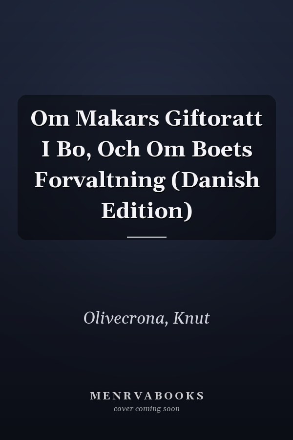Om Makars Giftoratt I Bo, Och Om Boets Forvaltning (Danish Edition)