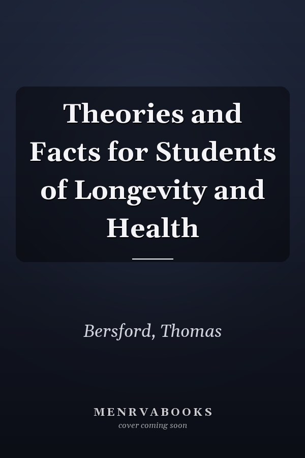 Theories and Facts for Students of Longevity and Health