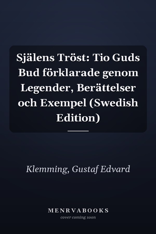 Själens Tröst: Tio Guds Bud förklarade genom Legender, Berättelser och Exempel (Swedish Edition)