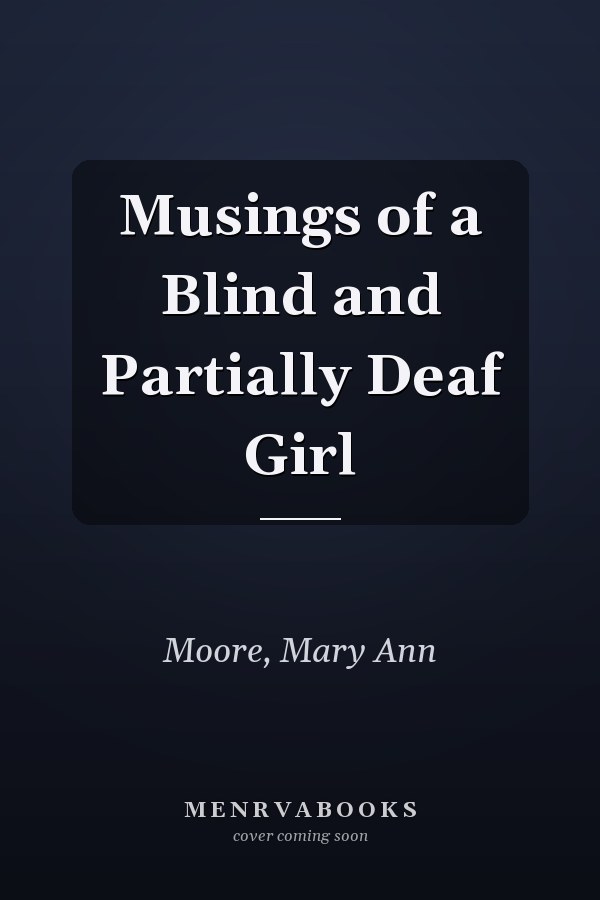 Musings of a Blind and Partially Deaf Girl