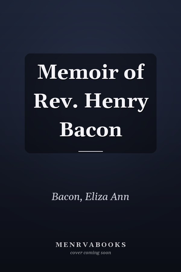 Memoir of Rev. Henry Bacon