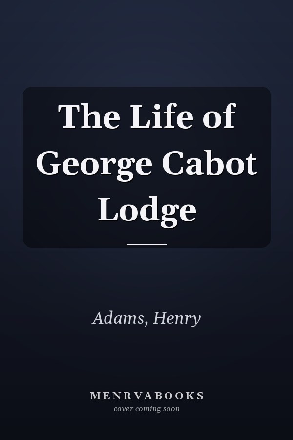 The Life of George Cabot Lodge