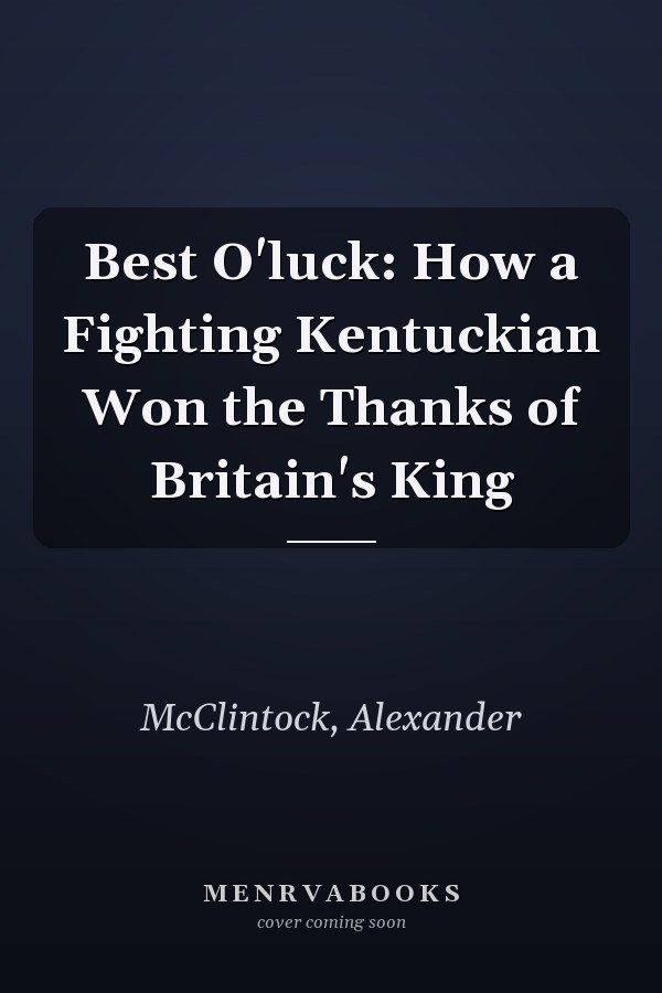 Best O'luck: How a Fighting Kentuckian Won the Thanks of Britain's King