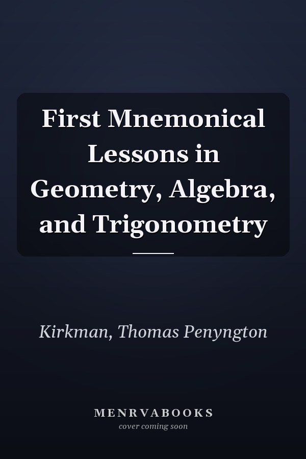 First Mnemonical Lessons in Geometry, Algebra, and Trigonometry