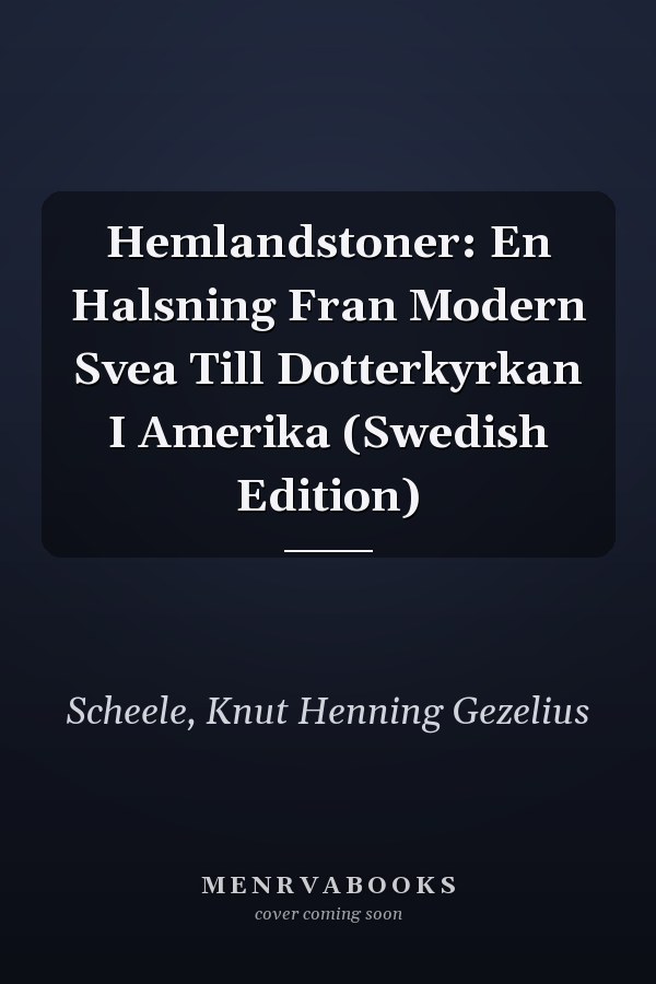 Hemlandstoner: En Halsning Fran Modern Svea Till Dotterkyrkan I Amerika (Swedish Edition)