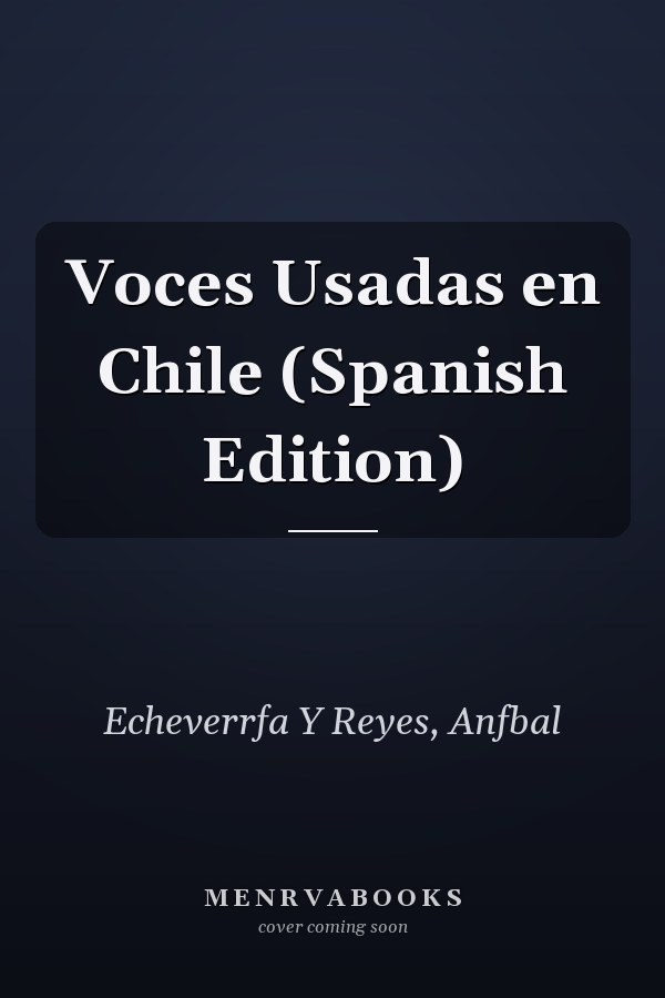 Voces Usadas en Chile (Spanish Edition)