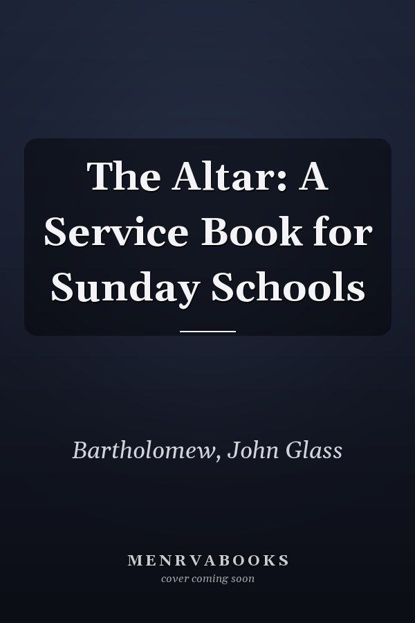 The Altar: A Service Book for Sunday Schools