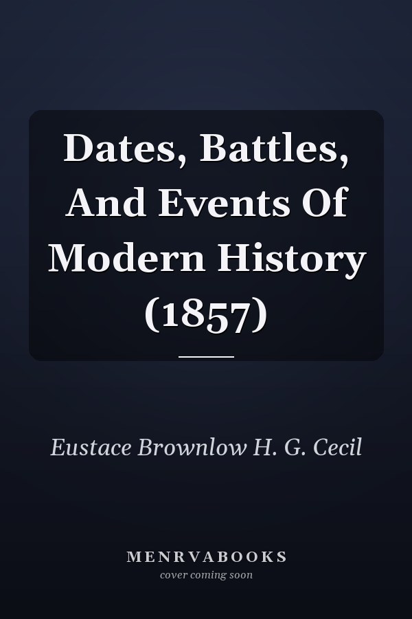 Dates, Battles, And Events Of Modern History (1857)