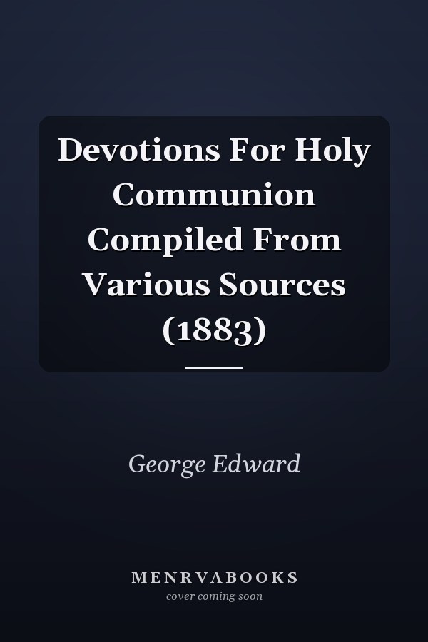 Devotions For Holy Communion Compiled From Various Sources (1883)