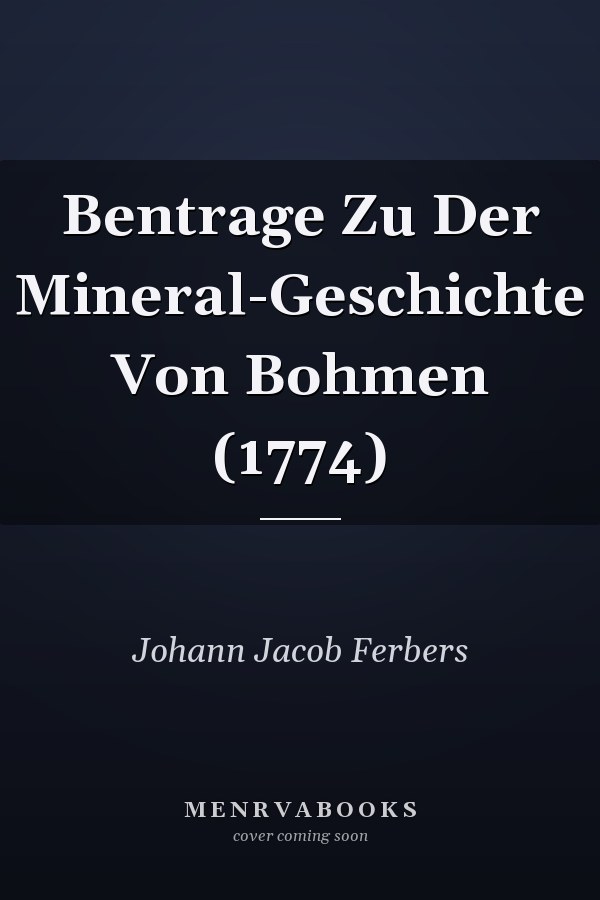 Bentrage Zu Der Mineral-Geschichte Von Bohmen (1774)
