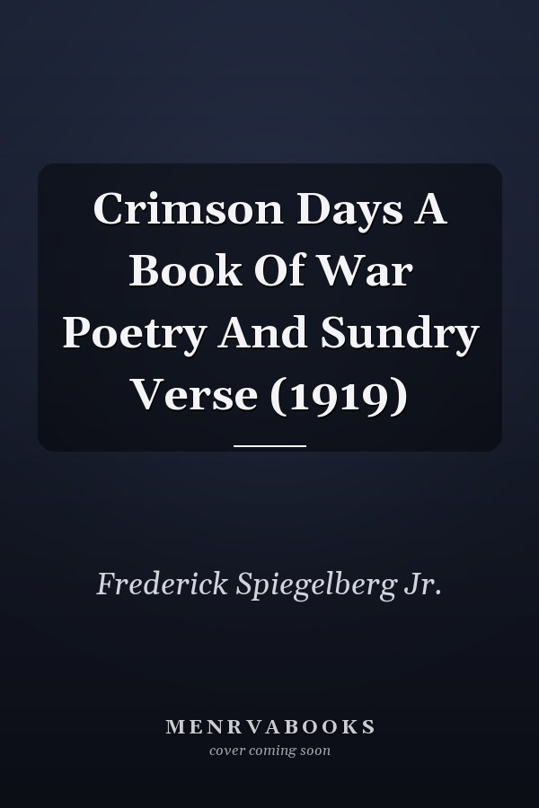 Crimson Days A Book Of War Poetry And Sundry Verse (1919)
