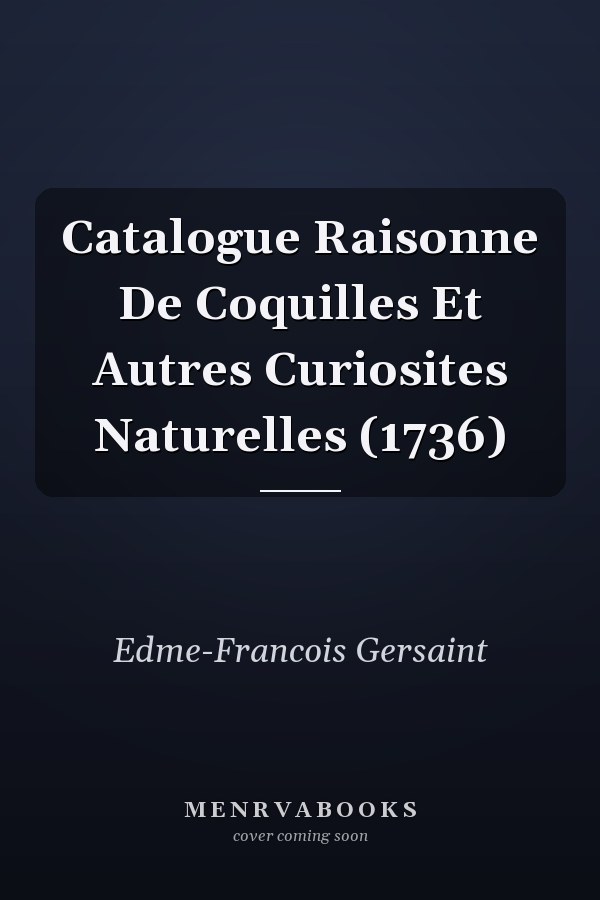 Catalogue Raisonne De Coquilles Et Autres Curiosites Naturelles (1736)