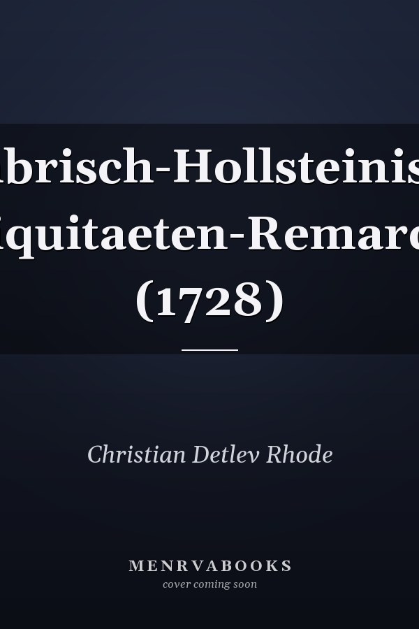 Cimbrisch-Hollsteinische Antiquitaeten-Remarques (1728)