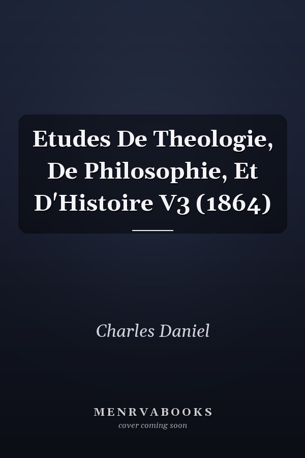 Etudes De Theologie, De Philosophie, Et D'Histoire V3 (1864)