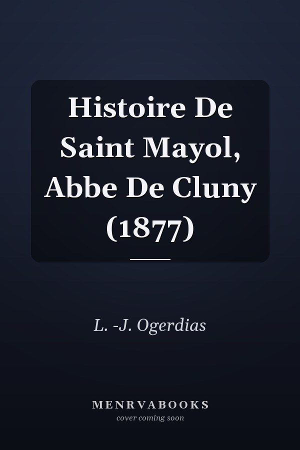 Histoire De Saint Mayol, Abbe De Cluny (1877)