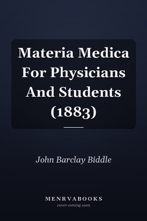 Materia Medica For Physicians And Students (1883)