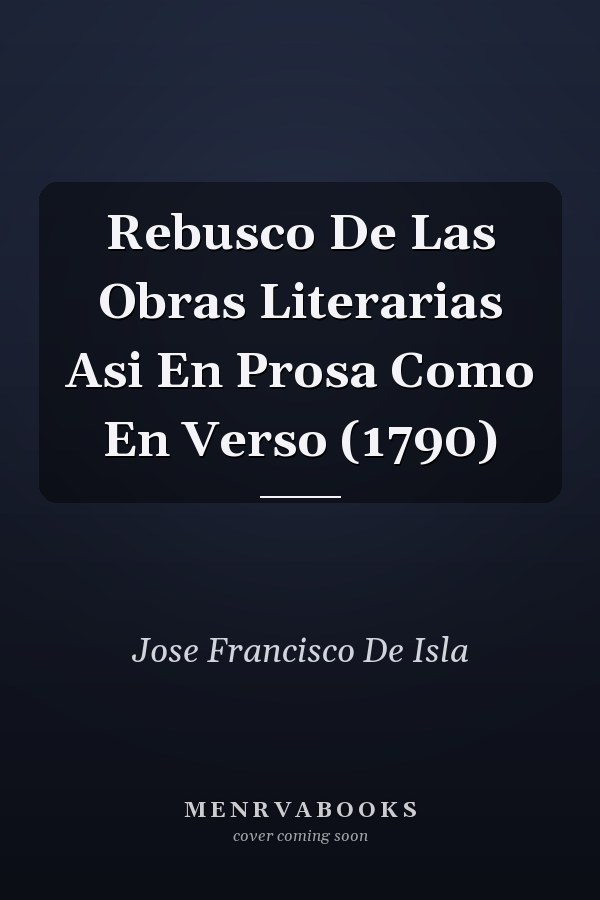 Rebusco De Las Obras Literarias Asi En Prosa Como En Verso (1790)