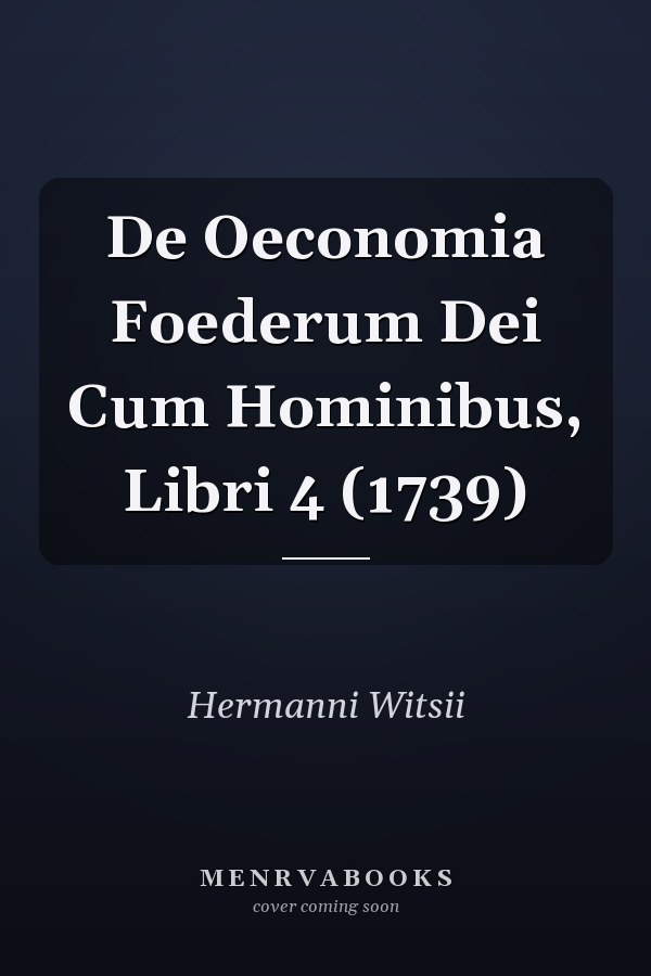 De Oeconomia Foederum Dei Cum Hominibus, Libri 4 (1739)